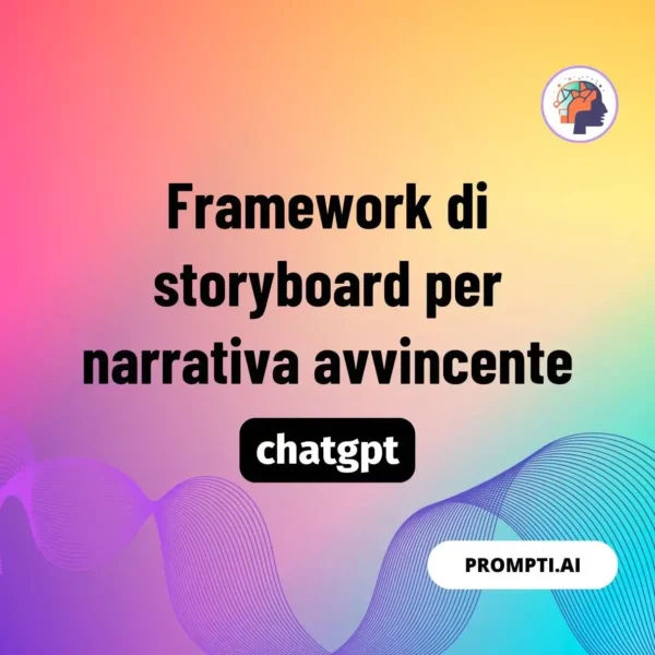 Chat GPT Prompt Framework di storyboard per narrativa avvincente