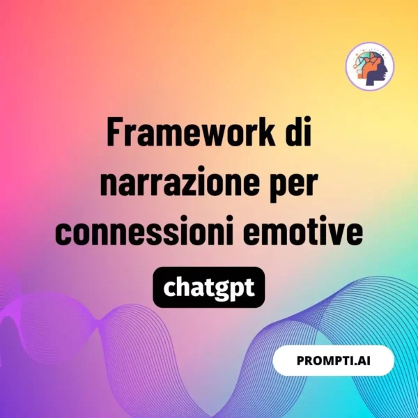 Chat GPT Prompt Framework di narrazione per connessioni emotive