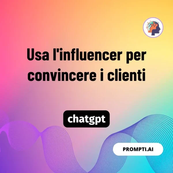 Chat GPT Prompt Usa l'influencer per convincere i clienti