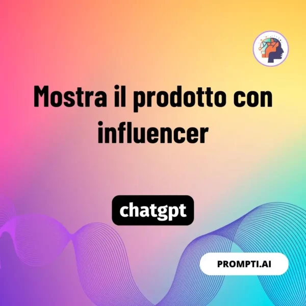 Chat GPT Prompt Mostra il prodotto con influencer