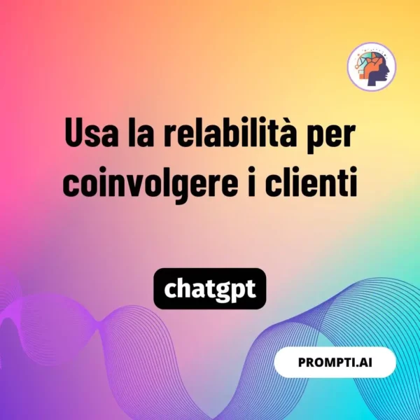 Chat GPT Prompt Usa la relabilità per coinvolgere i clienti