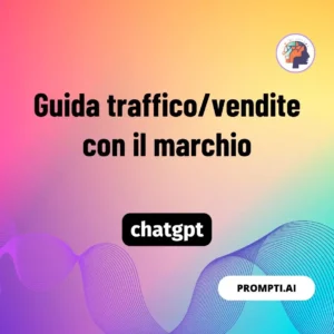 Chat GPT Prompt Guida traffico/vendite con il marchio