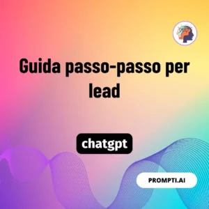 Chat GPT Prompt Guida passo-passo per lead