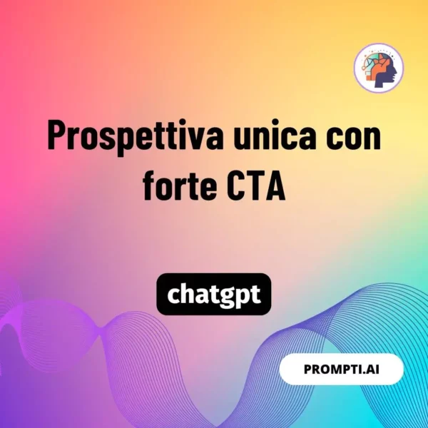 Chat GPT Prompt Prospettiva unica con forte CTA