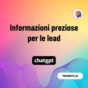 Chat GPT Prompt Informazioni preziose per le lead