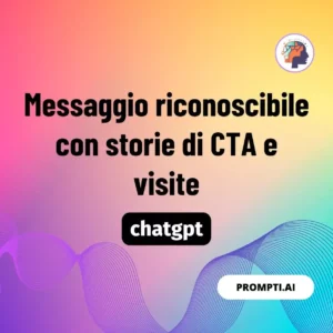 Chat GPT Prompt Messaggio riconoscibile con storie di CTA e visite