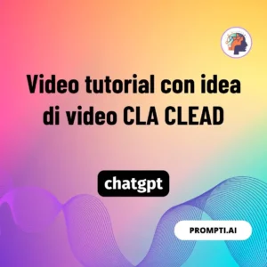 Chat GPT Prompt Video tutorial con idea di video CLA CLEAD