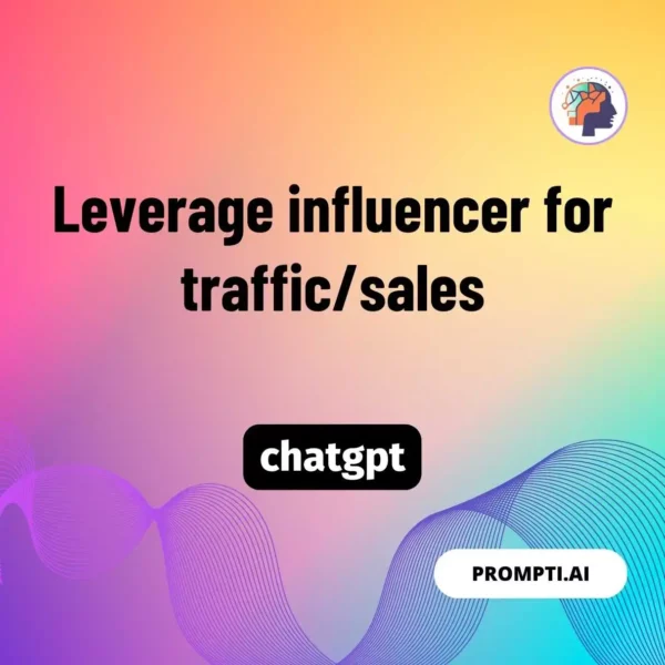 Chat GPT Prompt Leverage influencer for traffic/sales