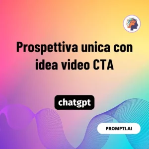 Chat GPT Prompt Prospettiva unica con idea video CTA