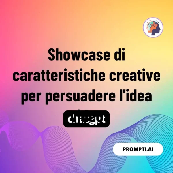 Chat GPT Prompt Showcase di caratteristiche creative per persuadere l'idea video
