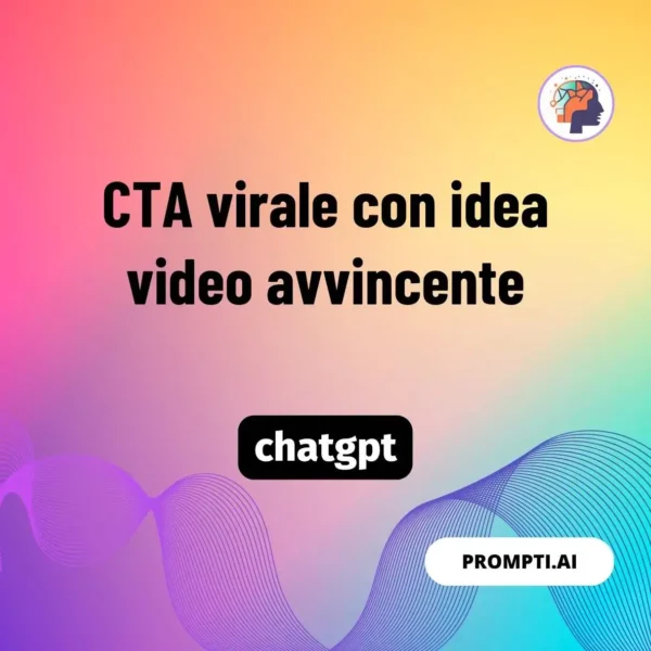 Chat GPT Prompt CTA virale con idea video avvincente