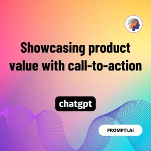 Chat GPT Prompt Showcasing product value with call-to-action