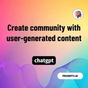 Chat GPT Prompt Create community with user-generated content