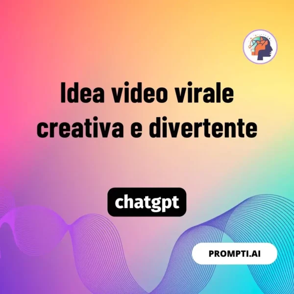Chat GPT Prompt Idea video virale creativa e divertente