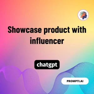 Chat GPT Prompt Showcase product with influencer