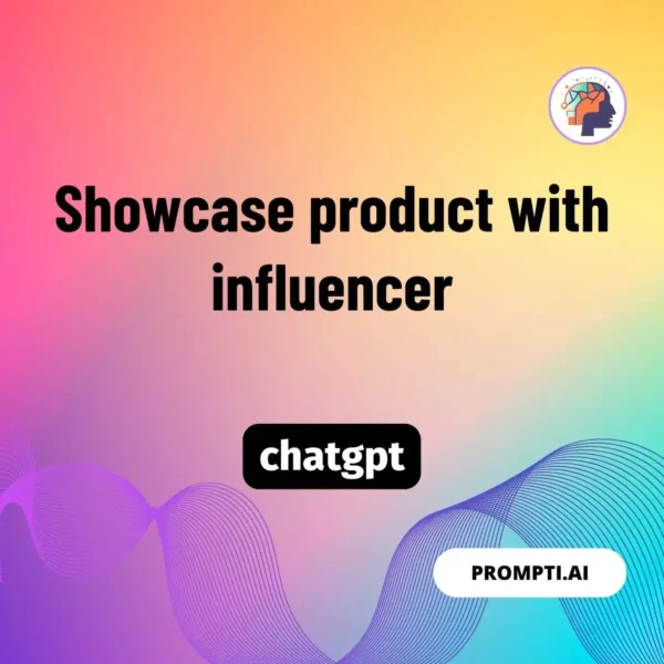 Chat GPT Prompt Showcase product with influencer