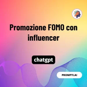 Chat GPT Prompt Promozione FOMO con influencer