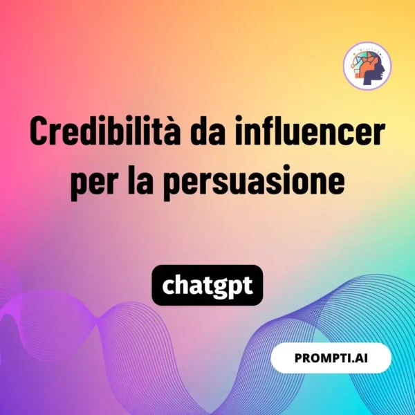 Chat GPT Prompt Credibilità da influencer per la persuasione