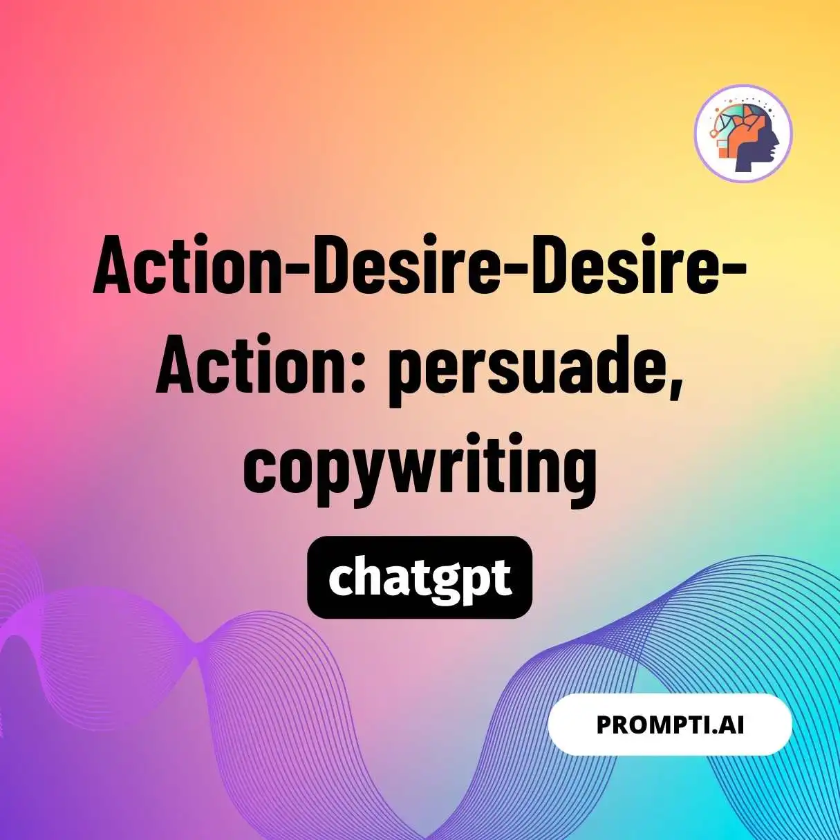 Action-Desire-Desire-Action: persuade, copywriting