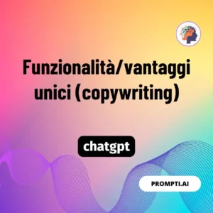 Chat GPT Prompt Funzionalità/vantaggi unici (copywriting)