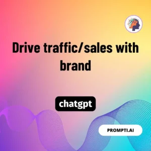 Chat GPT Prompt Drive traffic/sales with brand