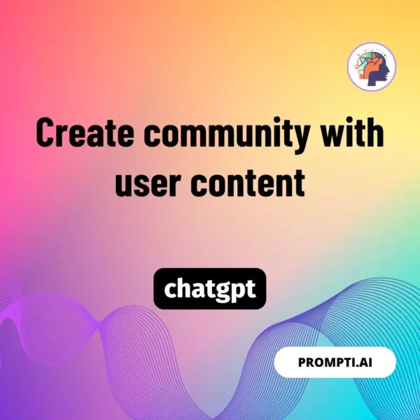 Chat GPT Prompt Create community with user content
