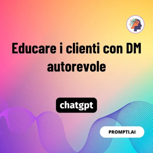 Chat GPT Prompt Educare i clienti con DM autorevole