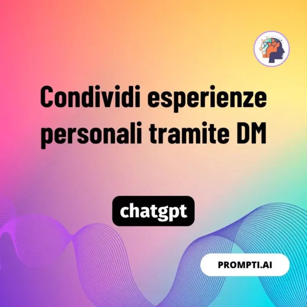 Chat GPT Prompt Condividi esperienze personali tramite DM