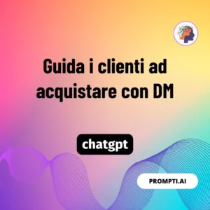 Chat GPT Prompt Guida i clienti ad acquistare con DM