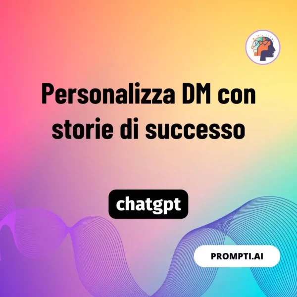 Chat GPT Prompt Personalizza DM con storie di successo