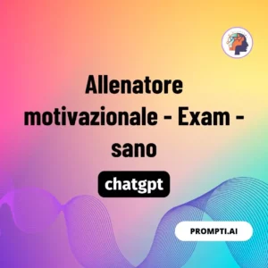 Chat GPT Prompt Allenatore motivazionale - Exam - sano