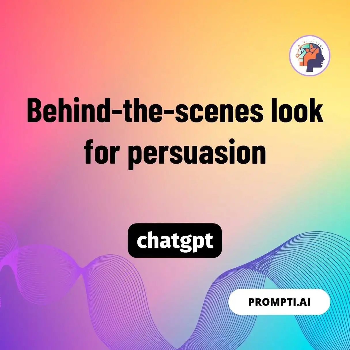 Behind-the-scenes look for persuasion