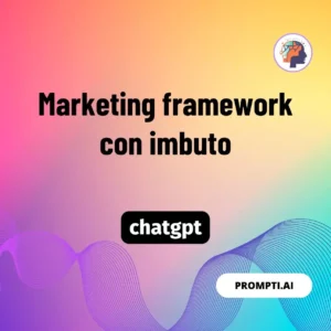 Chat GPT Prompt Marketing framework con imbuto