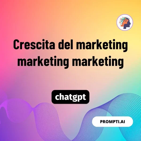 Chat GPT Prompt Crescita del marketing marketing marketing