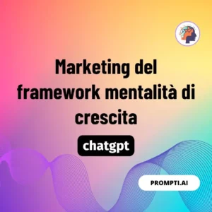Chat GPT Prompt Marketing del framework mentalità di crescita