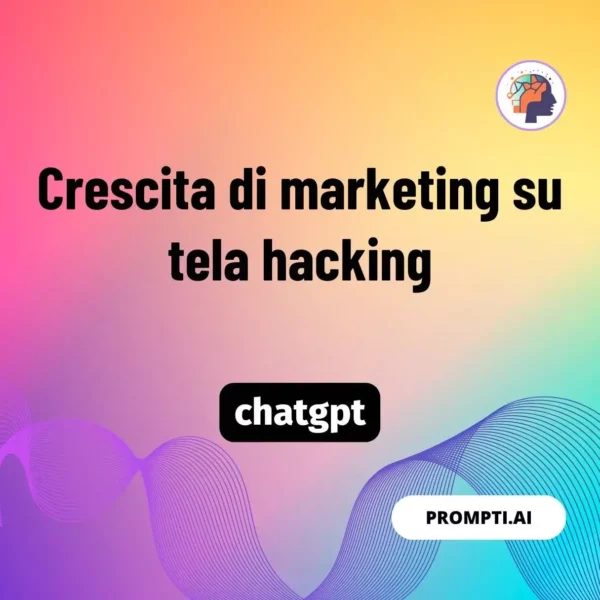 Chat GPT Prompt Crescita di marketing su tela hacking
