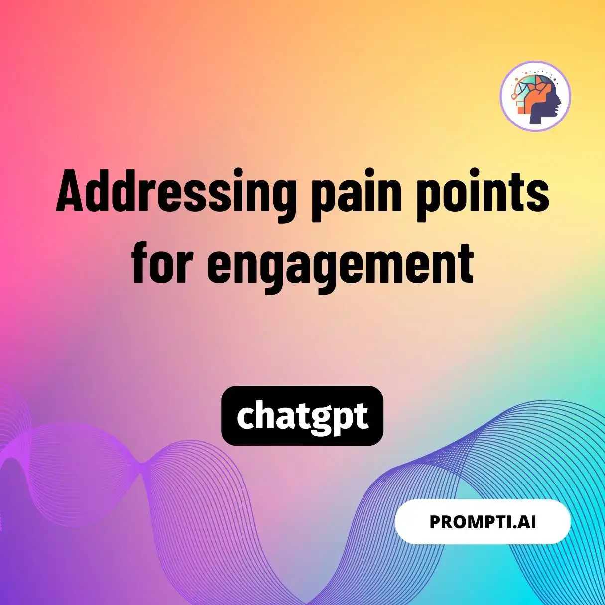 Addressing pain points for engagement