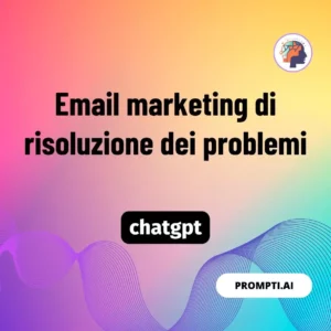 Chat GPT Prompt Email marketing di risoluzione dei problemi