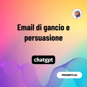 Chat GPT Prompt Email di gancio e persuasione