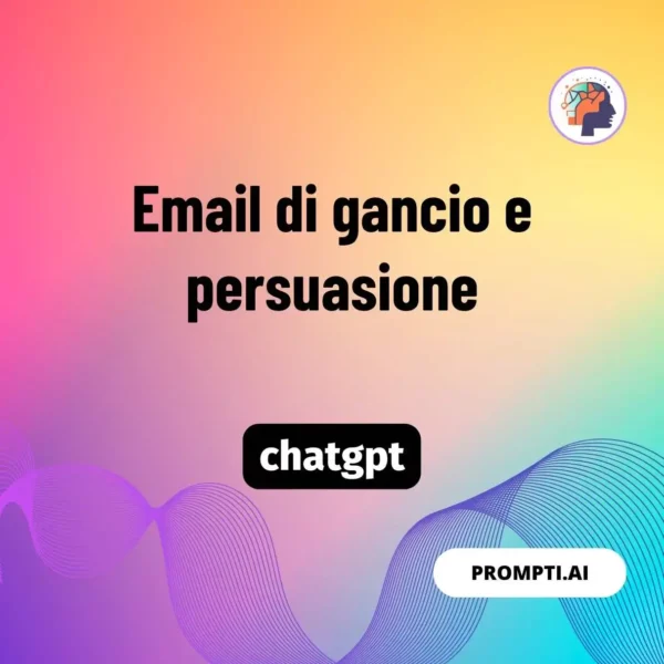 Chat GPT Prompt Email di gancio e persuasione
