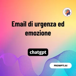 Chat GPT Prompt Email di urgenza ed emozione