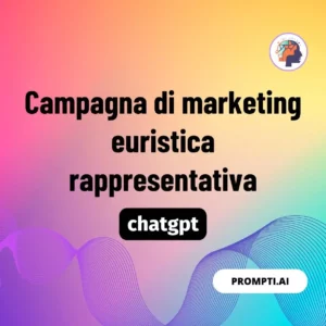 Chat GPT Prompt Campagna di marketing euristica rappresentativa