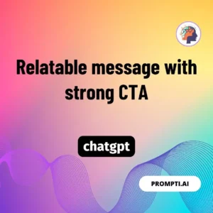 Chat GPT Prompt Relatable message with strong CTA