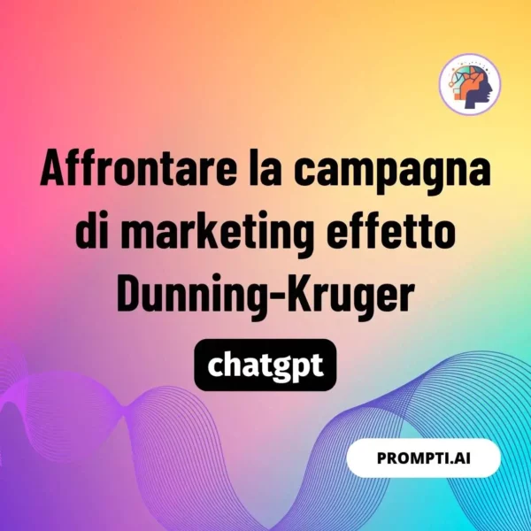 Chat GPT Prompt Affrontare la campagna di marketing effetto Dunning-Kruger
