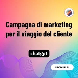 Chat GPT Prompt Campagna di marketing per il viaggio del cliente
