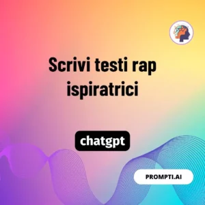 Chat GPT Prompt Scrivi testi rap ispiratrici