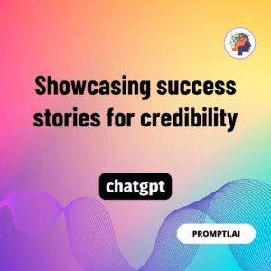 Chat GPT Prompt Showcasing success stories for credibility