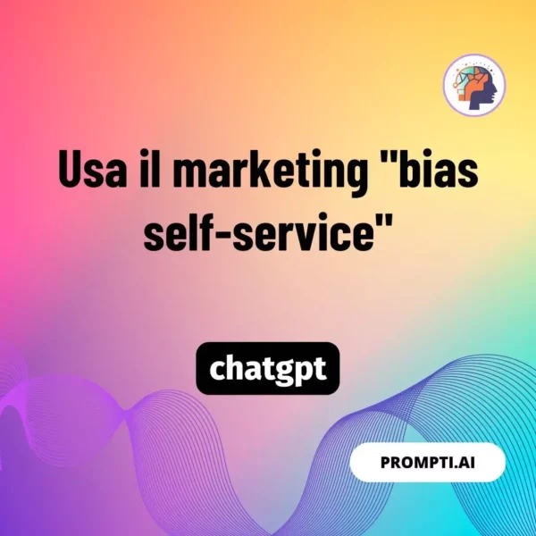 Chat GPT Prompt Usa il marketing "bias self-service"
