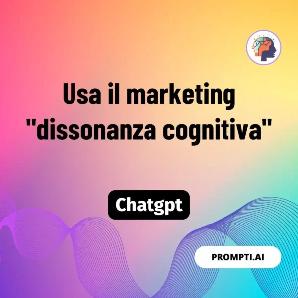 Chat GPT Prompt Usa il marketing "dissonanza cognitiva"
