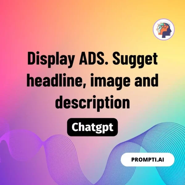 Chat GPT Prompt Display ADS. Sugget headline
